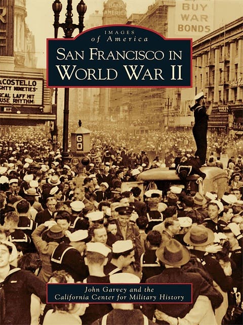 San Francisco in World War II – omslag til lydbogen af California Center For Military History, John Garvey