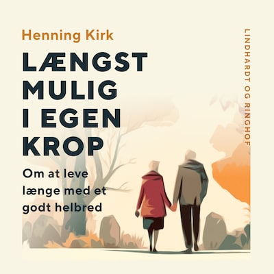 Længst mulig i egen krop. Om at leve længe med et godt helbred – omslag til lydbogen af Henning Kirk