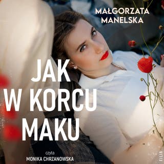 Jak w korcu maku – okładka audiobooka, autor Małgorzata Manelska