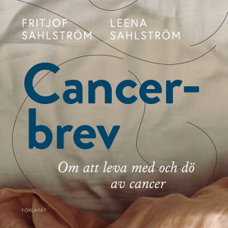 Cancerbrev : Att leva med och dö av cancer – omslag till ljudboken av Fritjof Sahlström, Leena Sahlström