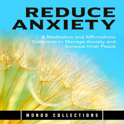 Reduce Anxiety: A Meditation and Affirmations Collection to Manage Anxiety and Increase Inner Peace – omslag til lydbogen af Mondo Collections