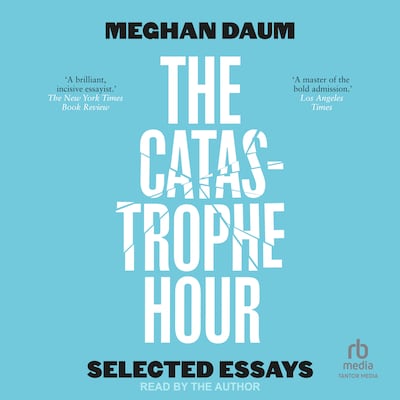The Catastrophe Hour – omslag til lydbogen af Meghan Daum