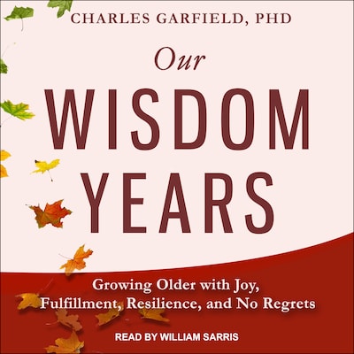 Our Wisdom Years – omslag til lydbogen af Charles Garfield, PhD