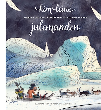 Drengen der drog nordpå med sin far for at finde julemanden – omslag til lydbogen af Kim Leine