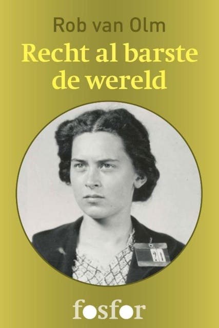 Recht al barste de wereld: Reina Prinsen Geerligs en de ondergang van de verzetsgroep CS-6