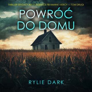 Powróć do domu (Thriller sensacyjny o agentce FBI Hannie Mercy — Tom drugi) – okładka audiobooka, autor Rylie Dark