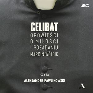 Celibat. Opowieści o miłości i pożądaniu – okładka audiobooka, autor Marcin Wójcik