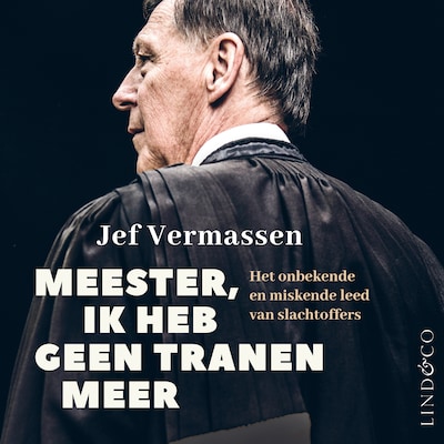 Meester, ik heb geen tranen meer - Het onbekende en miskende leed van slachtoffers – omslag van het luisterboek van Jef Vermassen