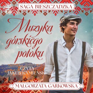 Saga bieszczadzka t.3. Muzyka górskiego potoku – okładka audiobooka, autor Małgorzata Garkowska