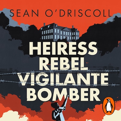 Heiress, Rebel, Vigilante, Bomber – omslag til lydbogen af Sean O'Driscoll