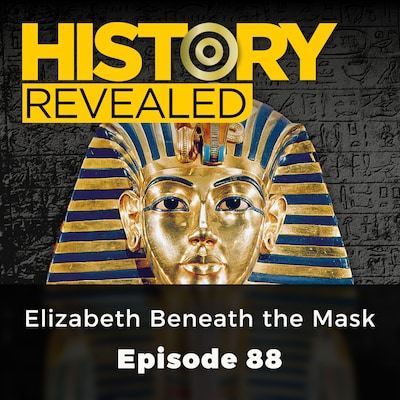 Elizabeth Beneath the Mask - History Revealed, Episode 88