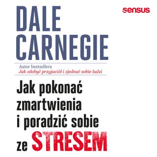 Jak pokonać zmartwienia i poradzić sobie ze stresem – okładka audiobooka, autor Dale Carnegie