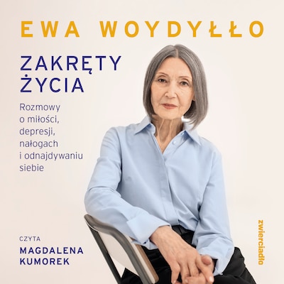 Zakręty życia. Rozmowy o miłości, depresji, nałogach i odnajdywaniu siebie – okładka audiobooka, autor Ewa Woydyłło