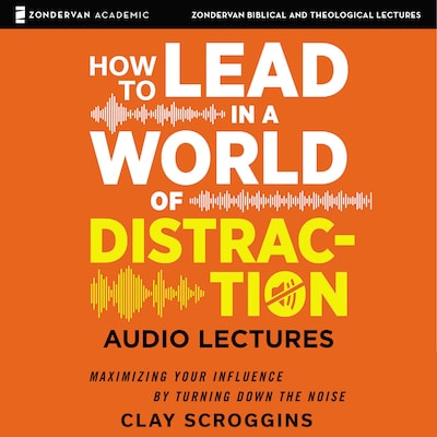 How to Lead in a World of Distraction: Audio Lectures