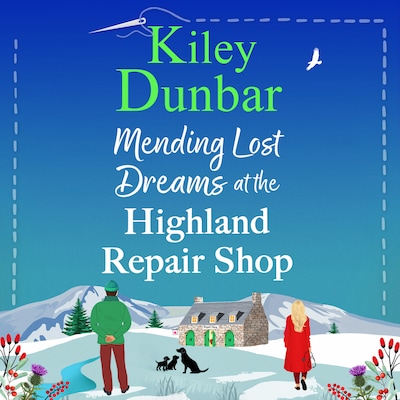 Mending Lost Dreams at the Highland Repair Shop - The Highland Repair Shop - A BRAND NEW uplifting, feel-good, romantic read from Kiley Dunbar for 2025, Book 2 (Unabridged) – omslag til lydbogen af Kiley Dunbar