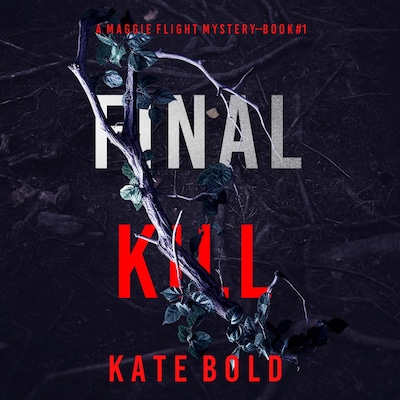Final Kill (A Maggie Flight Suspense Thriller—Book One) – omslag til lydbogen af Kate Bold