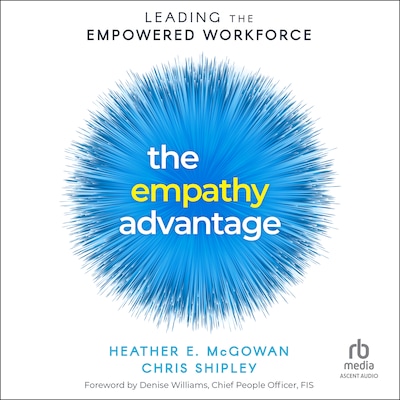 The Empathy Advantage – omslag til lydbogen af Heather E. McGowan, Chris Shipley