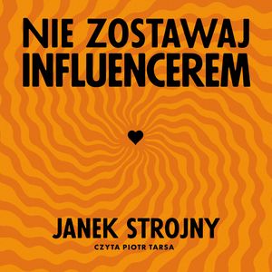 Nie zostawaj influencerem – okładka audiobooka, autor Jan Strojny