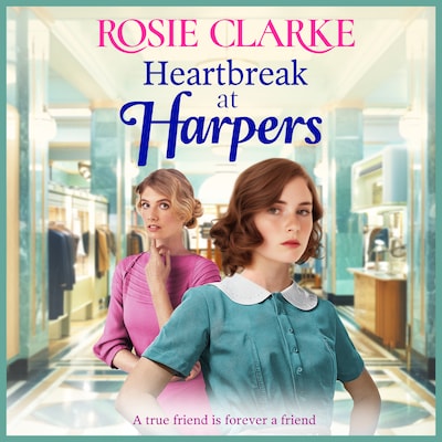 Heartbreak at Harpers - Welcome To Harpers Emporium - A BRAND NEW instalment in the emotional, uplifting Harpers series from BESTSELLER Rosie Clarke for 2024, Book 8 (Unabridged)