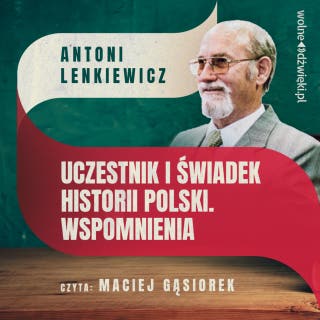 Uczestnik i świadek historii Polski. Wspomnienia – okładka audiobooka, autor Antoni Lenkiewicz