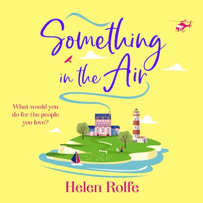 Something in the Air - A BRAND NEW beautiful, uplifting, romantic read from Helen Rolfe for 2025 (Unabridged)