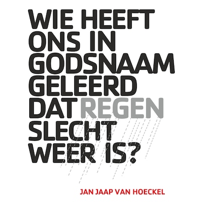 Wie Heeft Ons in Godsnaam Geleerd dat Regen Slecht Weer Is?