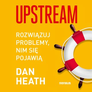 Upstream. Rozwiązuj problemy, nim się pojawią – okładka audiobooka, autor Dan Heath