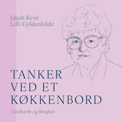 Tanker ved et køkkenbord – omslag til lydbogen af Jakob Kvist, Lilli Gyldenkilde