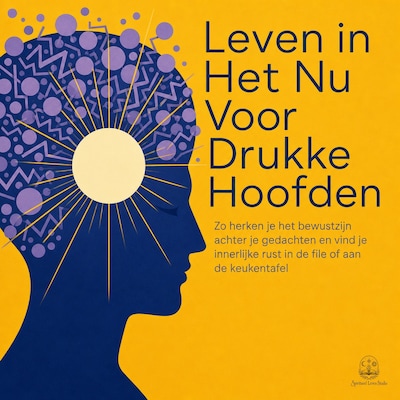 Leven in Het Nu Voor Drukke Hoofden – omslag van het luisterboek van Spiritueel Leven Studio