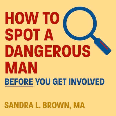 How to Spot a Dangerous Man Before You Get Involved – omslag til lydbogen af Sandra L. Brown, MA