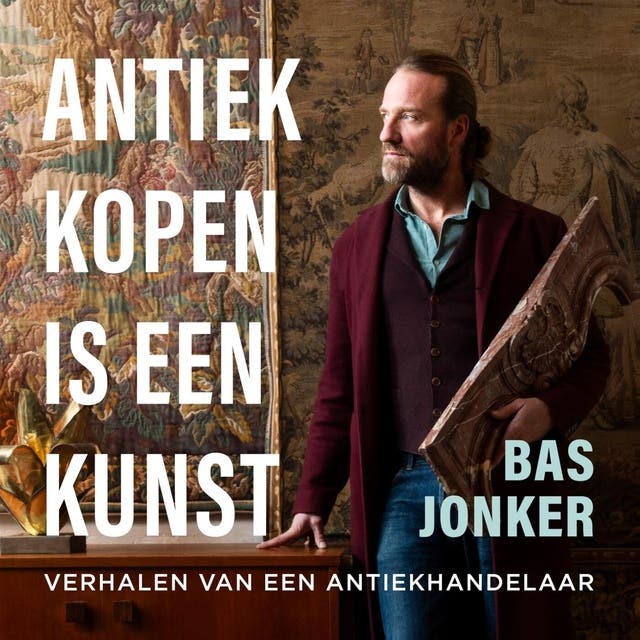 Antiek kopen is een kunst: Verhalen van een antiekhandelaar – omslag van het luisterboek van Bas Jonker
