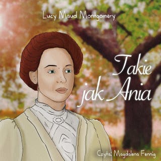 Takie jak Ania – okładka audiobooka, autor Lucy Maud Montgomery