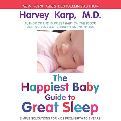 The Happiest Baby Guide to Great Sleep: Simple Solutions for Kids from Birth to 5 Years