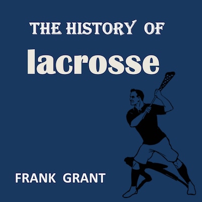 The History of Lacrosse – omslag til lydbogen af Frank Grant