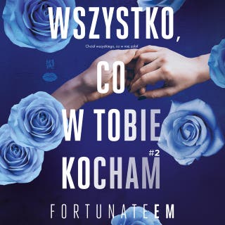 Wszystko, co w tobie kocham #2 – okładka audiobooka, autor FortunateEm