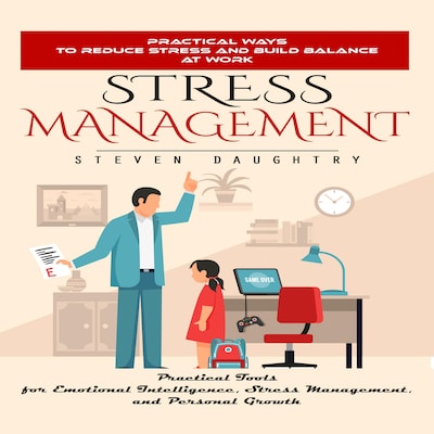 Stress Management: Practical Ways to Reduce Stress and Build Balance at Work (Practical Tools for Emotional Intelligence, Stress Management, and Personal Growth) – omslag til lydbogen af Steven Daughtry, Maxwell g