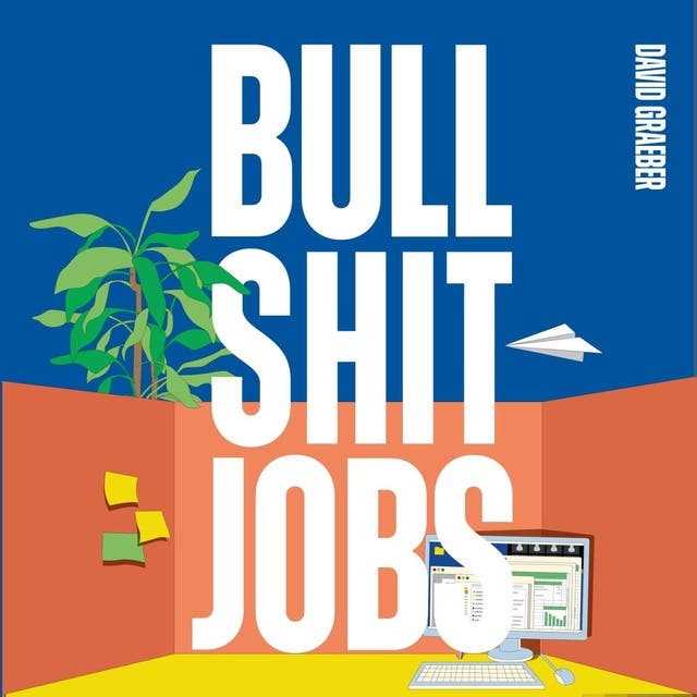 Bullshit jobs: Over zinloos werk, waarom het toeneemt en hoe we het kunnen bestrijden
