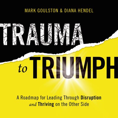 Trauma to Triumph – omslag til lydbogen af Mark Goulston, Diana Hendel