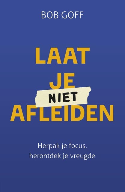 Laat je niet afleiden: Herpak je focus, herontdek je vreugde