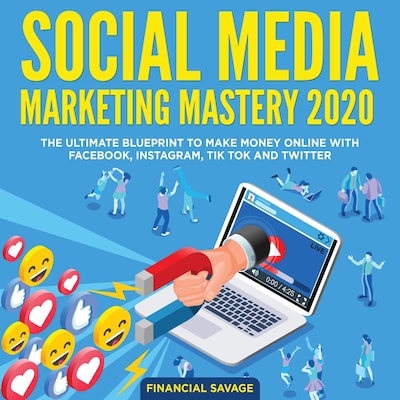 Social Media Marketing Mastery 2020: The Ultimate Blueprint to make money online with Facebook, Instagram, Tik Tok and Twitter – omslag til lydbogen af Financial Savage