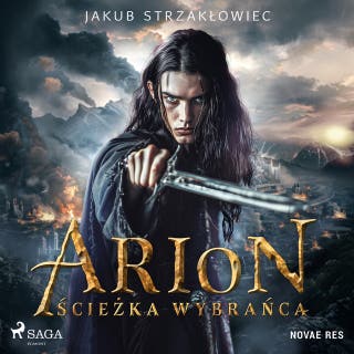 Arion. Ścieżka Wybrańca – okładka audiobooka, autor Jakub Strzakłowiec