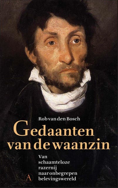 Gedaanten van de waanzin: Van schaamteloze razernij naar onbegrepen belevingswereld – omslag van het luisterboek van Rob van den Bosch