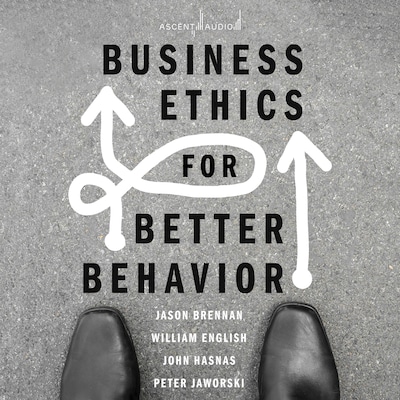 Business Ethics for Better Behavior – omslag til lydbogen af Jason Brennan, William English, John Hasnas