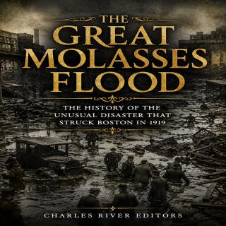 The Great Molasses Flood: The History of the Unusual Disaster that Struck Boston in 1919