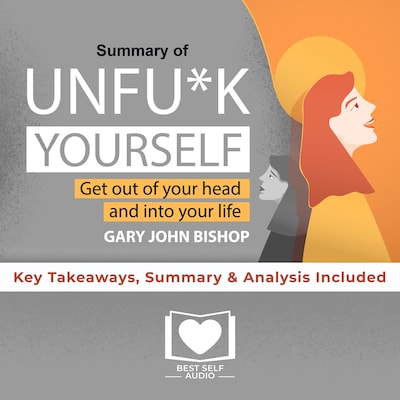 Summary of Unfu*k Yourself by Gary John Bishop