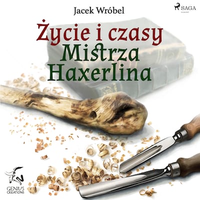 Życie i czasy Mistrza Haxerlina – okładka książki, autor Jacek Wróbel