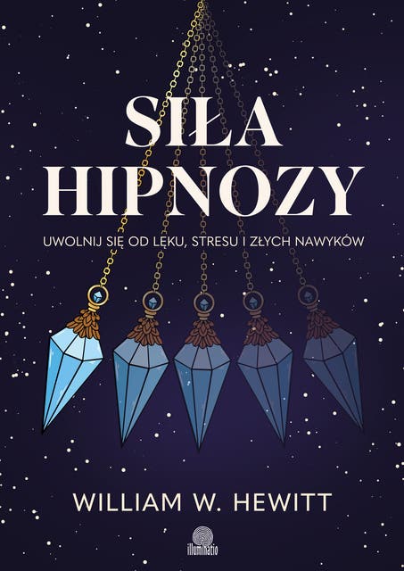 Siła hipnozy. Uwolnij się od lęku, stresu i złych nawyków – okładka audiobooka, autor William W Hewitt