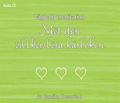Vägledd meditation: Möt den villkorslösa kärleken