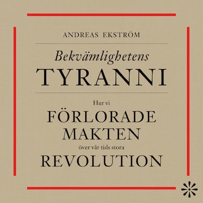 Bekvämlighetens tyranni – så förlorade vi makten över vår tids stora revolution – omslag till ljudboken av Andreas Ekström