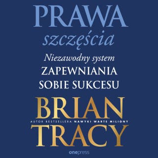 Prawa szczęścia. Niezawodny system zapewniania sobie sukcesu – okładka audiobooka, autor Brian Tracy
